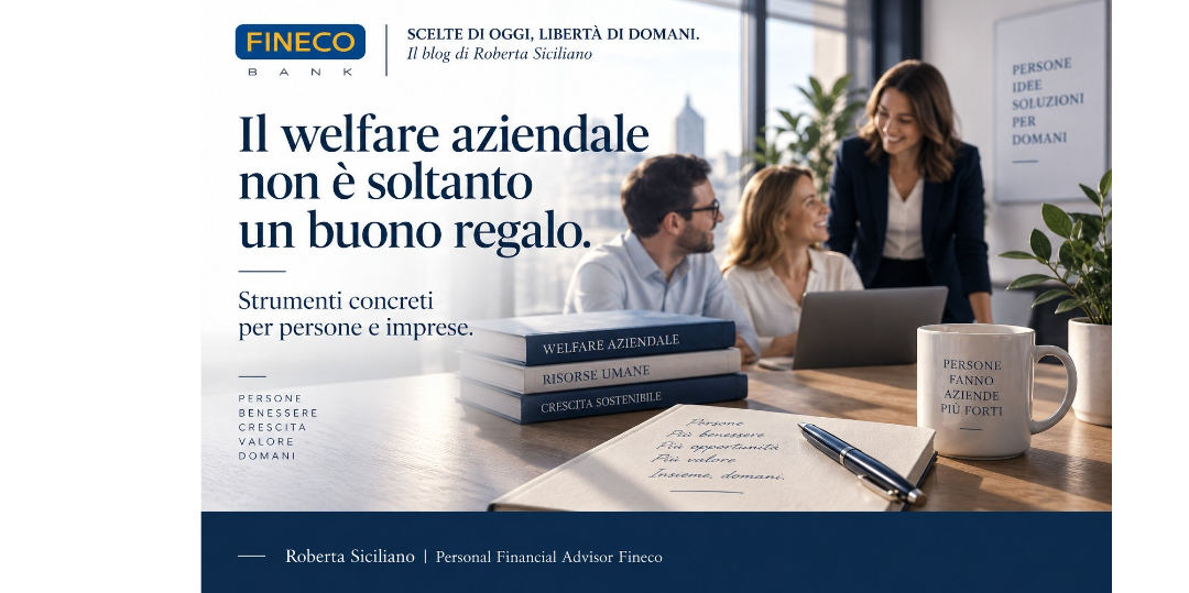 I BLOG DI ROBERTA SICILIANO - Consulente Finanziario Fineco. IL WELFARE AZIENDALE NON E' SOLTANTO UN BUONO REGALO.